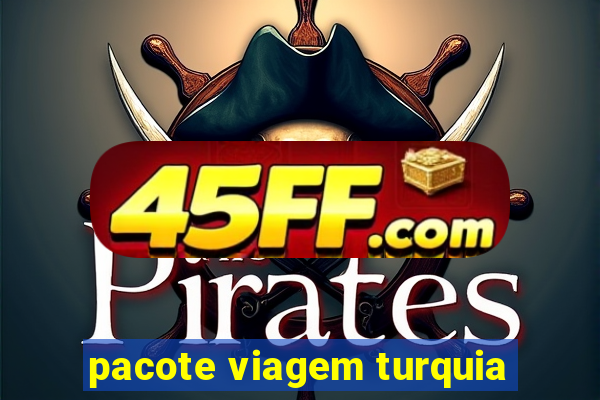 pacote viagem turquia